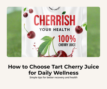 How to Choose Tart Cherry Juice for Daily Wellness